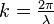  k = \tfrac{ 2 \pi}{\lambda}