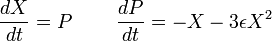  {dX \over dt} = P \;\;\;\;\;\;\;\; {dP \over dt} = - X - 3 \epsilon X^2 