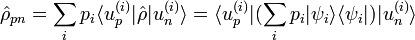 \hat \rho_{pn} = \sum_i p_i \langle u_p^{(i)} |\hat \rho | u_n^{(i)} \rangle = \langle u_p^{(i)} | (\sum_i p_i |\psi_i \rangle \langle \psi_i| )| u_n^{(i)} \rangle 