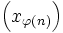 \left(x_{\varphi\left(n\right)}\right)