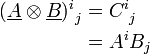 \begin{align} (\underline A \otimes \underline B)^i_{\ j} &= C^i_{\ j} \\ &= A^iB_j \end{align}