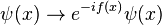 \psi(x) \rightarrow e^{-if(x)} \psi(x) \,