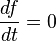 \frac{df}{dt} = 0