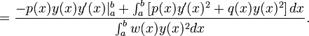 = \frac{-p(x)y(x)y'(x)|_a^b + \int_a^b\left[p(x)y'(x)^2 + q(x)y(x)^2\right]dx}{\int_a^b{w(x)y(x)^2}dx}.