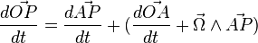 \frac{d\vec{OP}}{dt}=  \frac{d\vec{AP}}{dt}+ ( \frac{d\vec{OA}}{dt}+ \vec{\Omega}\wedge \vec{AP} )