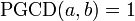\operatorname{PGCD}(a,b)=1