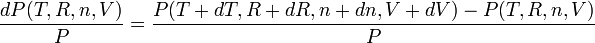 \frac{dP (T,R,n,V)}{P} = \frac{P (T+dT,R+dR,n+dn,V+dV)-P (T,R,n,V)}{P}