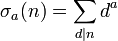 \sigma_a(n)= \sum_{d |n} d^a\,\!