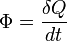 \Phi= \frac{\delta Q}{dt}\,