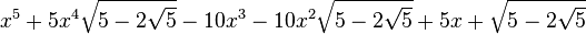  x^5 + 5x^4\sqrt{5-2\sqrt{5}} - 10x^3 - 10x^2\sqrt{5-2\sqrt{5}} + 5x + \sqrt{5-2\sqrt{5}} ~