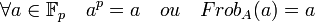 \forall a \in \mathbb F_p \quad a^p=a \quad ou \quad Frob_A(a)=a\;