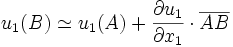 u_1(B) \simeq u_1(A) + \frac{\partial u_1}{\partial x_1} \cdot \overline{AB}