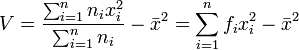 V=\frac{\sum_{i=1}^nn_ix_i^2}{\sum_{i=1}^nn_i}-\bar x^2=\sum_{i=1}^nf_ix_i^2-\bar x^2