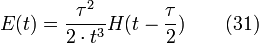 E(t) = \frac {\tau^2}{2 \cdot t^3} H(t-\frac{\tau}{2}) \qquad (31)