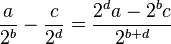 \frac{a}{2^b}-\frac{c}{2^d}=\frac{2^da-2^bc}{2^{b+d}}