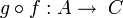 g\circ f:A\rightarrow\;C