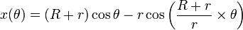 x(\theta) = (R+r) \cos \theta - r \cos \left ( \frac{R+r}{r} \times \theta \right ) \, 