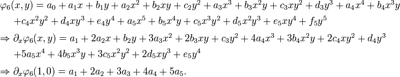 \left. \begin{array}{l} \varphi_6(x,y)=a_0+a_1x+b_1y+a_2 x^2+b_2 xy+c_2 y^2+a_3 x^3+b_3 x^2 y+c_3 x y^2+d_3 y^3+a_4x^4+b_4 x^3 y\\[4pt] \,\,\,\,\,\,\,\,+c_4 x^2 y^2+d_4 x y^3+e_4 y^4+a_5 x^5+b_5 x^4 y+c_5 x^3 y^2+d_5 x^2 y^3 + e_5 x y^4+f_5 y^5\\[6pt] \Rightarrow \partial_x \varphi_6(x,y)=a_1+2a_2 x+b_2 y+3a_3x^2+2b_3 xy+c_3y^2+4a_4x^3+3b_4x^2y+2c_4xy^2+d_4y^3\\[4pt] \,\,\,\,\,\,\,\,+5a_5x^4+4b_5x^3y+3c_5x^2y^2+2d_5xy^3+e_5y^4\\[6pt] \Rightarrow\partial_x \varphi_6(1,0)=a_1+2a_2+3a_3+4a_4+5a_5. \end{array}\right.