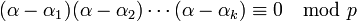 (\alpha - \alpha_1)(\alpha - \alpha_2) \cdots (\alpha - \alpha_k) \equiv 0 \mod p \;