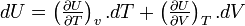 dU = \left(\tfrac{ \partial U}{\partial T}\right)_v.dT + \left(\tfrac{\partial U}{\partial V}\right)_T.dV~