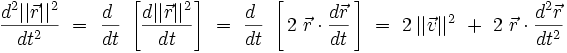  \frac{ d^2 ||\vec{r}||^2 }{ dt^2 } \ = \ \frac{d~}{dt} \ \left[ \frac{ d ||\vec{r}||^2}{dt} \right] \  = \ \frac{d~}{dt} \ \left[ \, 2 \ \vec{r} \cdot \frac{d\vec{r}}{dt} \, \right] \ = \ 2 \, ||\vec{v}||^2 \ + \ 2 \ \vec{r} \cdot \frac{d^2\vec{r}}{dt^2}  