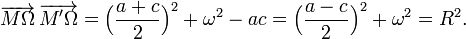 \overrightarrow{M\Omega}\,\overrightarrow{M'\Omega}=\Big(\frac{a+c}2\Big)^2+\omega^2-ac=\Big(\frac{a-c}2\Big)^2+\omega^2=R^2.