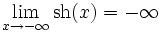\lim_{x \to -\infty} \operatorname{sh}(x) = -\infty \,\!