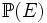 \mathbb{P}(E)