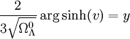  \frac{2}{3 \sqrt{\Omega_\Lambda^0}} \arg\sinh(v) = y
