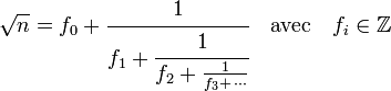 \sqrt n = f_0 + \cfrac{1}{f_1 + \cfrac{1}{f_2 + \frac{1}{f_3+\,\cdots}}}\quad \text{avec}\quad f_i \in \mathbb Z \;