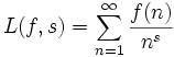  L(f,s) = \sum_{n=1}^\infty \frac{f(n)}{n^s} 