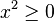 x^2\geq 0