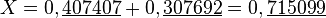  X= 0,\underline{407407}+ 0,\underline{307692}=0,\underline{715099}