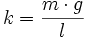 k = \frac{m \cdot g}{l}\,