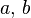 \ a,\, b