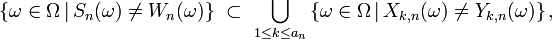 \{\omega\in\Omega\,|\,S_n(\omega)\neq W_n(\omega)\}\ \subset\ \bigcup_{1\le k\le a_n}\left\{\omega\in\Omega\,|\,X_{k,n}(\omega)\neq Y_{k,n}(\omega)\right\},