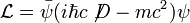  \mathcal{L} = \bar \psi (i \hbar c \not\!D - mc^2) \psi 