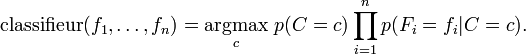 \mathrm{classifieur}(f_1,\dots,f_n) = \underset{c}{\operatorname{argmax}} \ p(C=c) \displaystyle\prod_{i=1}^n p(F_i=f_i\vert C=c).
