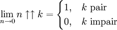 \lim_{n\rightarrow0} n\uparrow\uparrow k = \begin{cases} 1, & k \mbox{ pair} \\ 0, & k \mbox{ impair} \end{cases} 