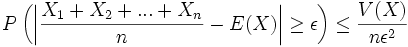 P\left(\left|\frac{X_1+X_2+...+X_n}{n} -E(X)\right| \geq \epsilon\right) \leq \frac{V(X)}{n\epsilon^2}