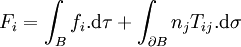 F_i  = \int_B f_i. \mathrm d\tau + \int_{\partial B}n_j T_{ij}. \mathrm d\sigma