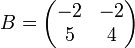 B = \begin{pmatrix} -2 & -2 \\ 5 & 4 \end{pmatrix}