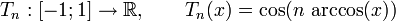 T_n : [-1; 1] \rightarrow \R,\qquad T_n(x) = \cos(n\,\arccos(x))