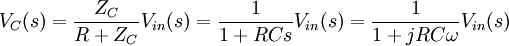 V_C(s) = \frac {Z_C}{R + Z_C} V_{in}(s) = \frac {1}{1 + RCs} V_{in}(s) = \frac {1}{1+jRC\omega} V_{in}(s)