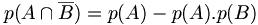 p(A \cap \overline{B})= p(A) -p(A).p(B)