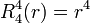  R^4_4(r) = r^4 \,