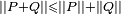 \scriptstyle \left|| P+Q \right|| \leqslant \left|| P \right|| + \left|| Q \right|| 