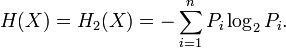 H(X)=H_2(X)= -\sum_{i=1}^nP_i\log_2 P_i.\,\!