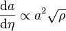\frac{{\rm d}a}{{\rm d}\eta} \propto a^2 \sqrt{\rho}
