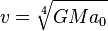  v = \sqrt[4]{ G M a_0 } 